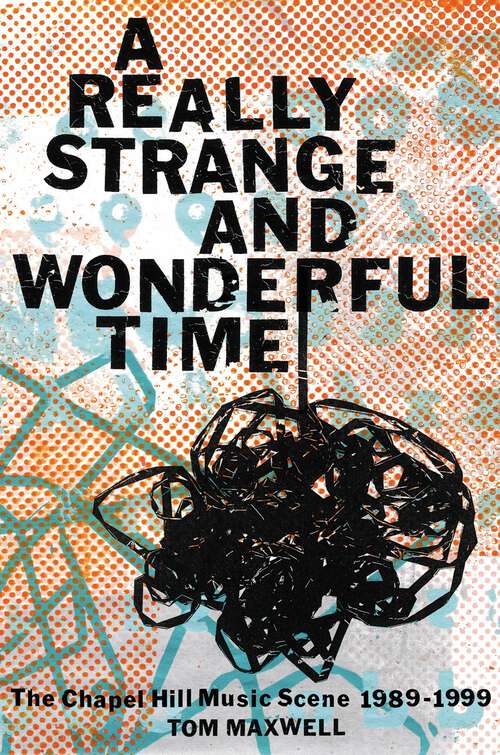 Book cover of A Really Strange and Wonderful Time: The Chapel Hill Music Scene: 1989-1999