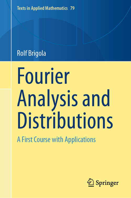 Book cover of Fourier Analysis and Distributions: A First Course with Applications (Texts in Applied Mathematics #79)