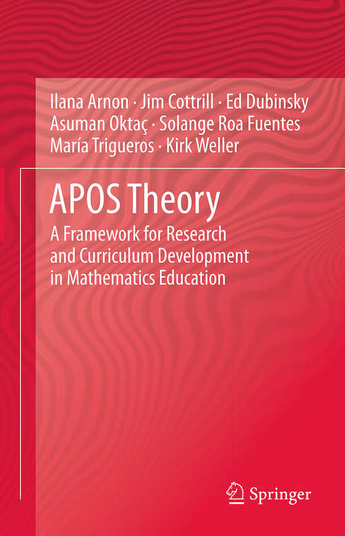 APOS Theory: A Framework for Research and Curriculum Development in Mathematics Education