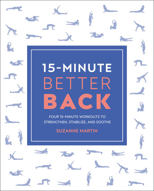 Book cover of 15-Minute Better Back: Four 15-Minute Workouts To Strengthen, Stabilize, And Soothe (15 Minute Fitness)