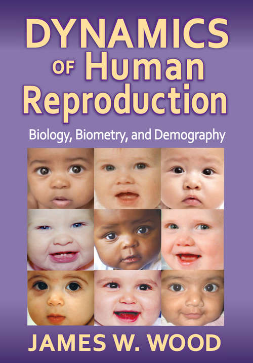 Dynamics of Human Reproduction: Biology, Biometry, Demography (Foundations Of Human Behavior Ser.)