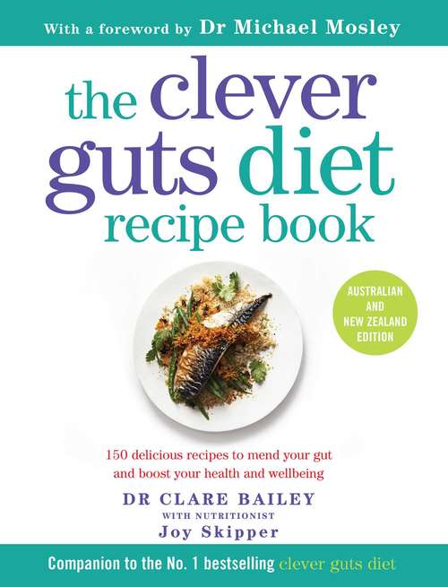 Book cover of Clever Guts Diet Recipe Book: 150 delicious recipes to mend your gut and boost your health and wellbeing