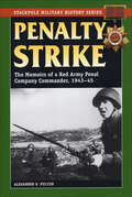 Penalty Strike: The Memoirs of a Red Army Penal Company Commander, 1943–45 (Stackpole Military History Series)