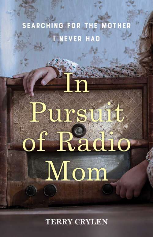 Book cover of In Pursuit of Radio Mom: Searching for the Mother I Never Had