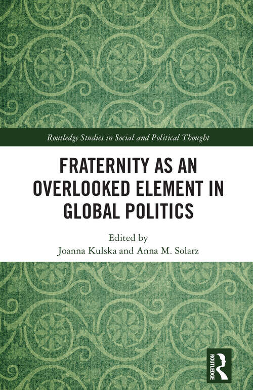 Book cover of Fraternity as an Overlooked Element in Global Politics (1) (Routledge Studies in Social and Political Thought)