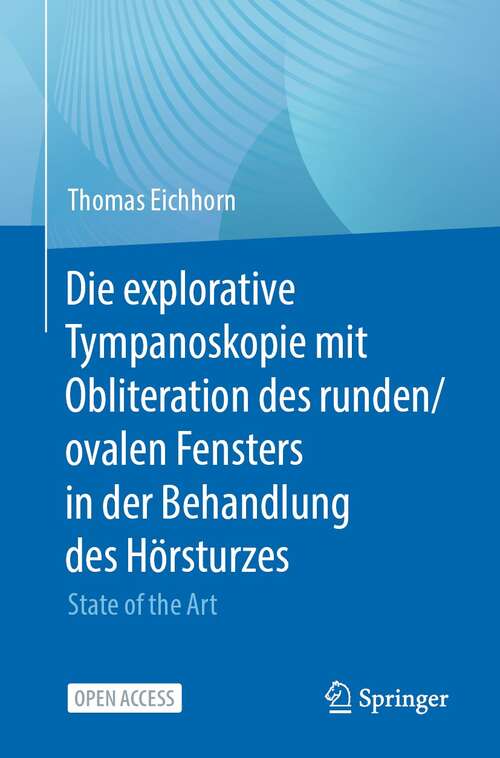 Book cover of Die explorative Tympanoskopie mit Obliteration des runden/ovalen Fensters in der Behandlung des Hörsturzes: State of the Art (1. Aufl. 2022)