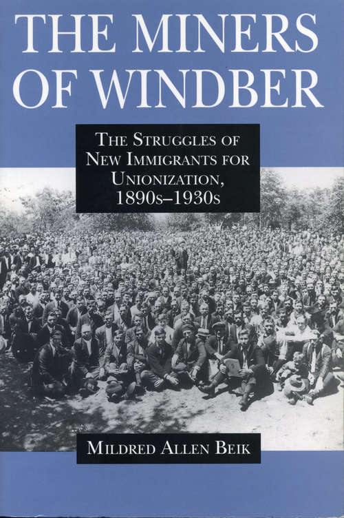The Miners of Windber: The Struggles of New Immigrants for Unionization, 1890s-1930s