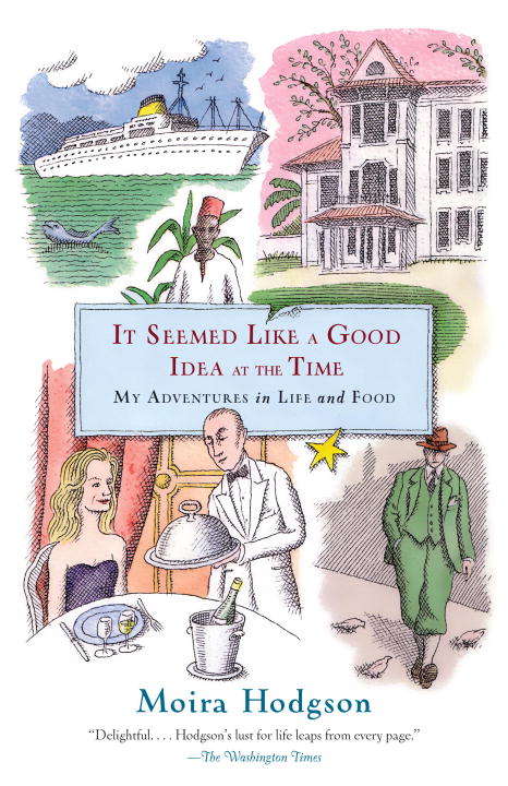 Book cover of It Seemed like a Good Idea at the Time: My Adventures in Life and Food