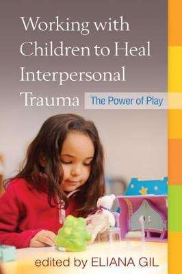 Book cover of Working with Children to Heal Interpersonal Trauma