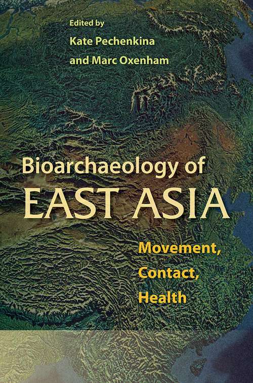 Book cover of Bioarchaeology of East Asia: Movement, Contact, Health (Bioarchaeological Interpretations of the Human Past: Local, Regional, and Global)