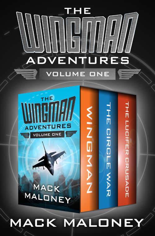 Book cover of The Wingman Adventures Volume One: Wingman, The Circle War, and The Lucifer Crusade (Wingman)