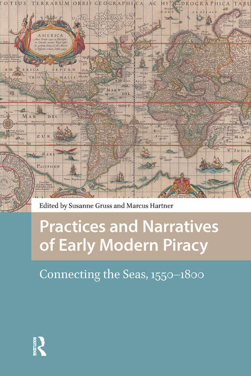 Book cover of Practices and Narratives of Early Modern Piracy: Connecting the Seas, 1550–1800 (1) (Maritime Humanities, 1400-1800)