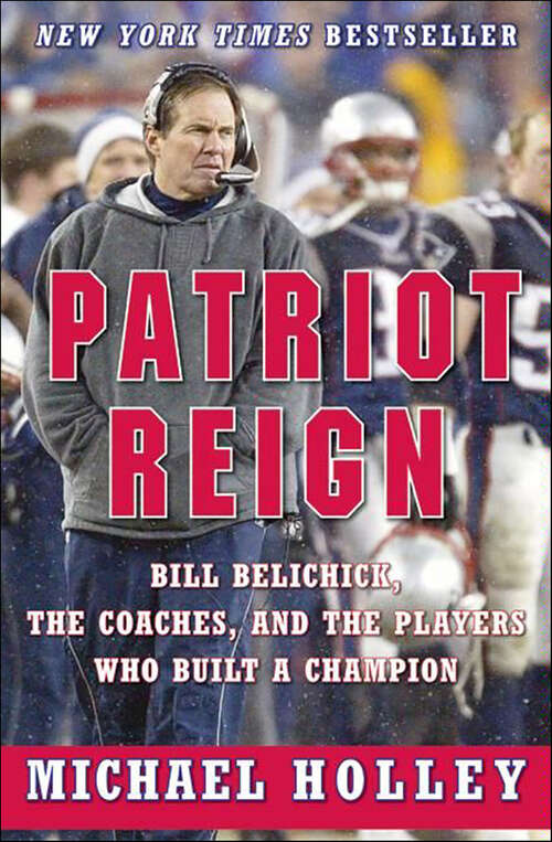 Book cover of Patriot Reign: Bill Belichick, the Coaches, and the Players Who Built a Champion
