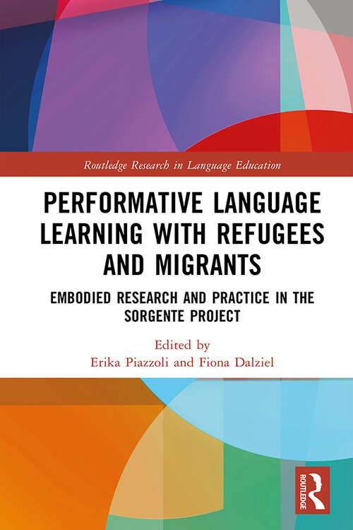Book cover of Performative Language Learning with Refugees and Migrants: Embodied Research and Practice in the Sorgente Project (Routledge Research in Language Education)
