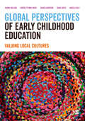 Global Perspectives of Early Childhood Education: Valuing Local Cultures