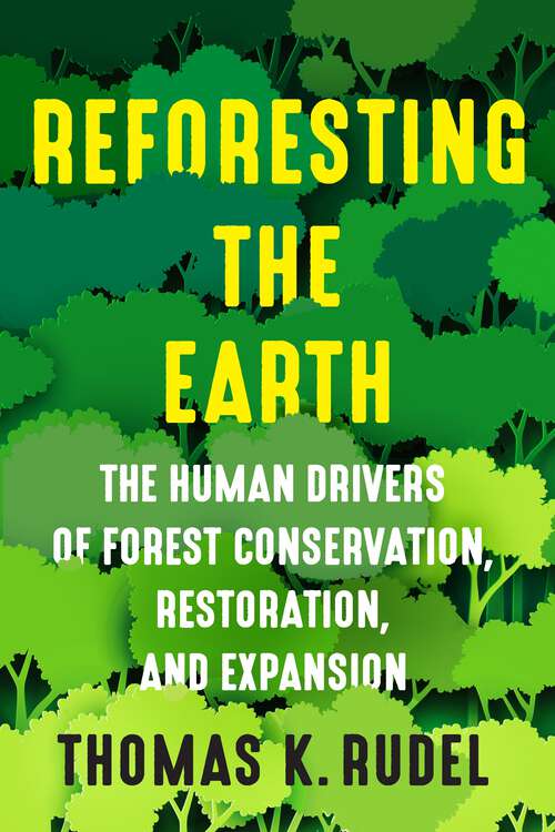 Book cover of Reforesting the Earth: The Human Drivers of Forest Conservation, Restoration, and Expansion (Society and the Environment)