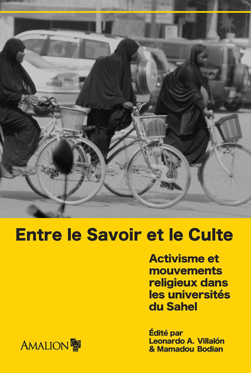 Book cover of Entre le Savoir et le Culte: Activisme et mouvements religieux dans les universités du Sahel