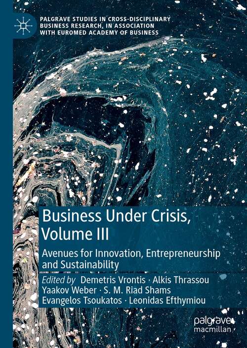 Business Under Crisis, Volume III: Avenues for Innovation, Entrepreneurship and Sustainability (Palgrave Studies in Cross-disciplinary Business Research, In Association with EuroMed Academy of Business)