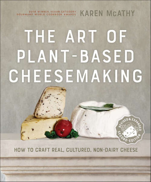 Book cover of The Art of Plant-Based Cheesemaking: How to Craft Real, Cultured, Non-Dairy Cheese (2)