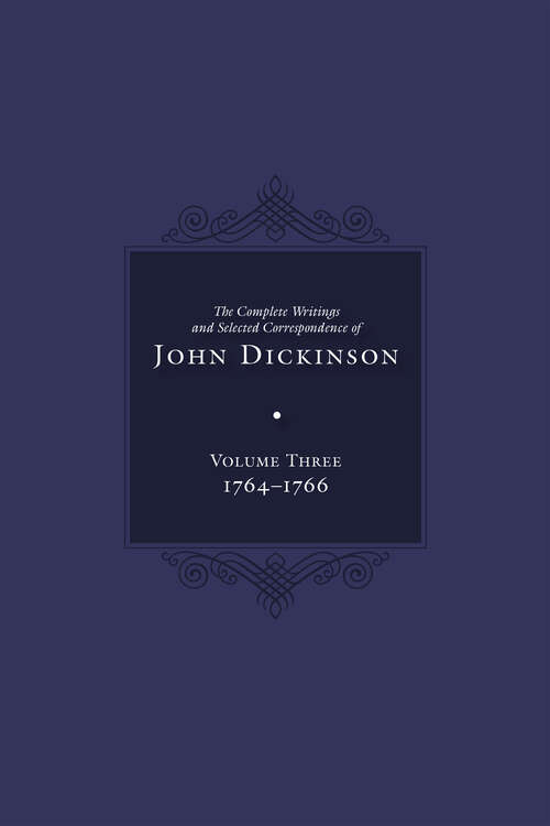 Book cover of Complete Writings and Selected Correspondence of John Dickinson: Volume 3 (The Complete Writings and Selected Correspondence of John Dickinson #1)