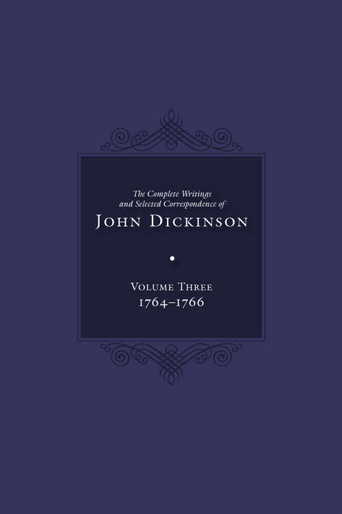Book cover of Complete Writings and Selected Correspondence of John Dickinson: Volume 3 (The Complete Writings and Selected Correspondence of John Dickinson #1)