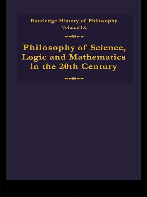 Book cover of Routledge History of Philosophy Volume IX: Philosophy of the English-Speaking World in the Twentieth Century 1: Science, Logic and Mathematics (Routledge History of Philosophy)
