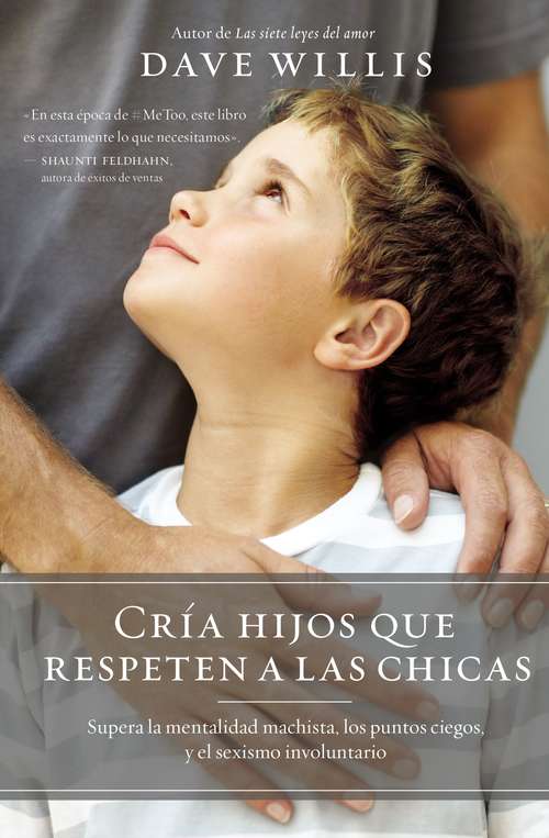 Cría hijos que respeten a las chicas (Raising Boys Who Respect Girls, Spanish Edition): Supera la mentalidad machista, los puntos ciegos, y el sexismo involuntario