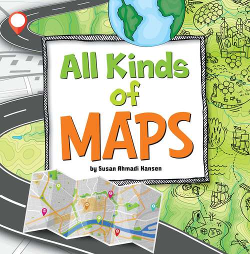 Book cover of All Kinds of Maps (On The Map Ser.)