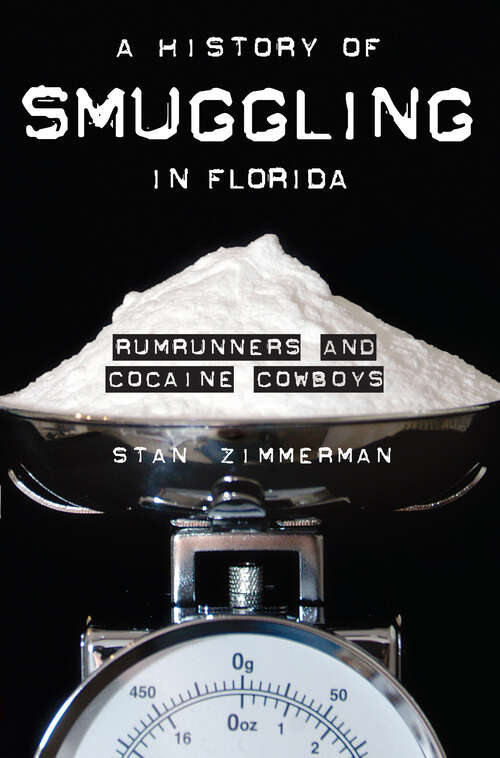 Book cover of A History of Smuggling in Florida: Rumrunners and Cocaine Cowboys