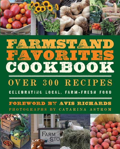 Book cover of The Farmstand Favorites Cookbook: Over 300 Recipes Celebrating Local, Farm-Fresh Food (Farmstand Favorites #10)