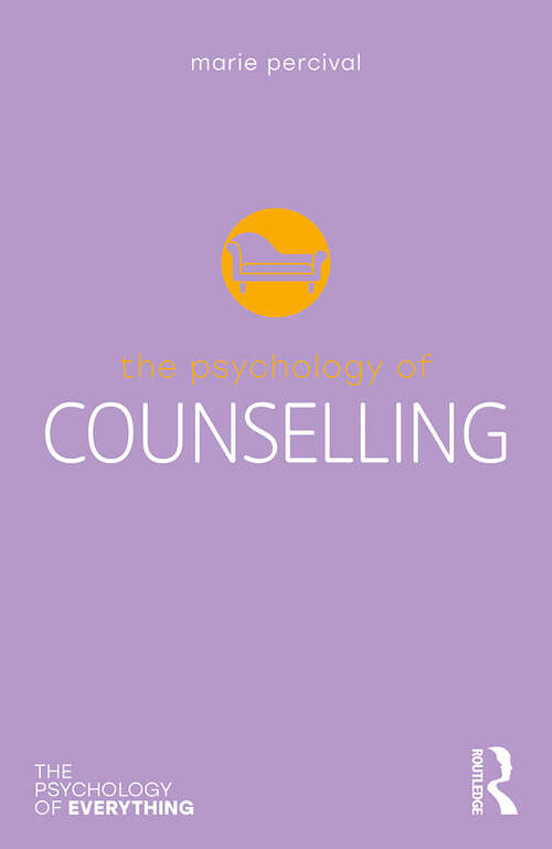 Book cover of The Psychology of Counselling (The Psychology of Everything)