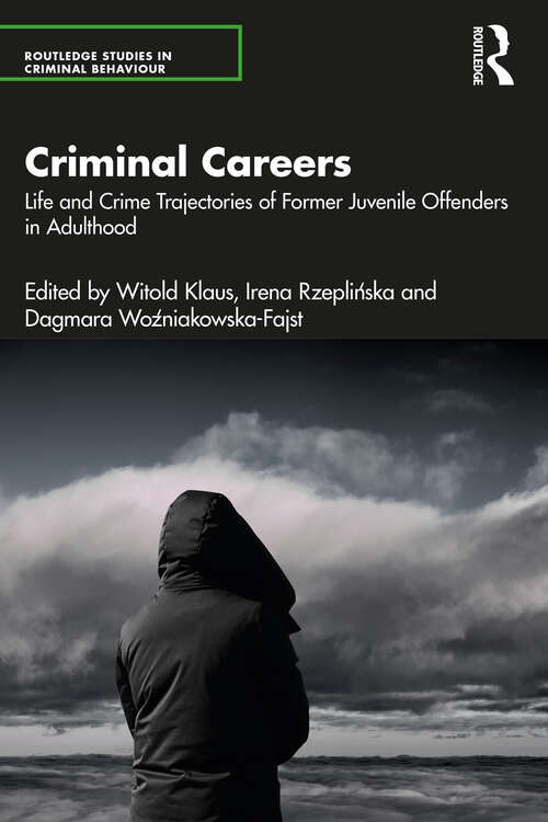 Criminal Careers: Life and Crime Trajectories of Former Juvenile Offenders in Adulthood (Routledge Studies in Criminal Behaviour)