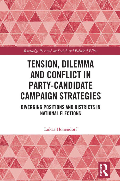 Book cover of Tension, Dilemma and Conflict in Party-Candidate Campaign Strategies: Diverging Positions and Districts in National Elections (1) (Routledge Research on Social and Political Elites)