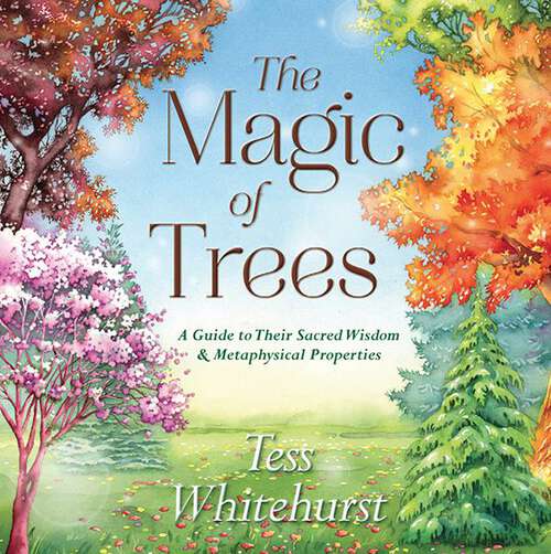 Book cover of The Magic of Trees: A Guide to Their Sacred Wisdom & Metaphysical Properties