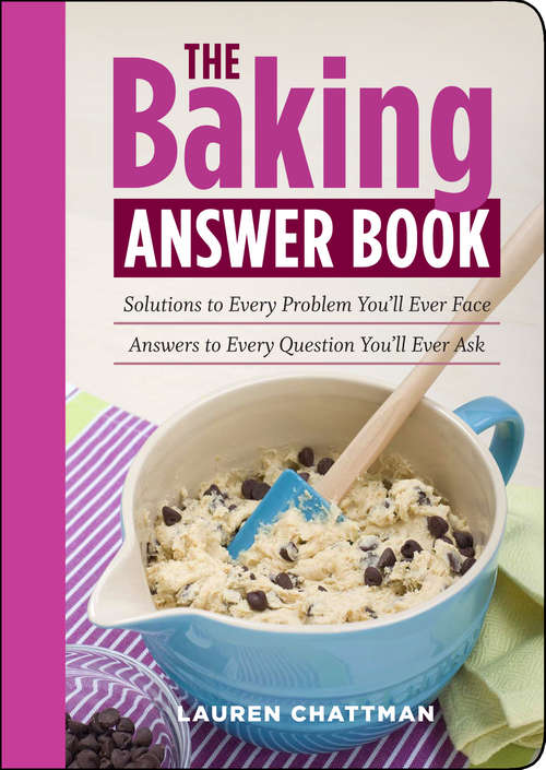 The Baking Answer Book: Solutions to Every Problem You'll Ever Face; Answers to Every Question You'll Ever Ask (Solutions To Every Problem You'll Ever Face; Answers To Every Question You'll Ever Ask)