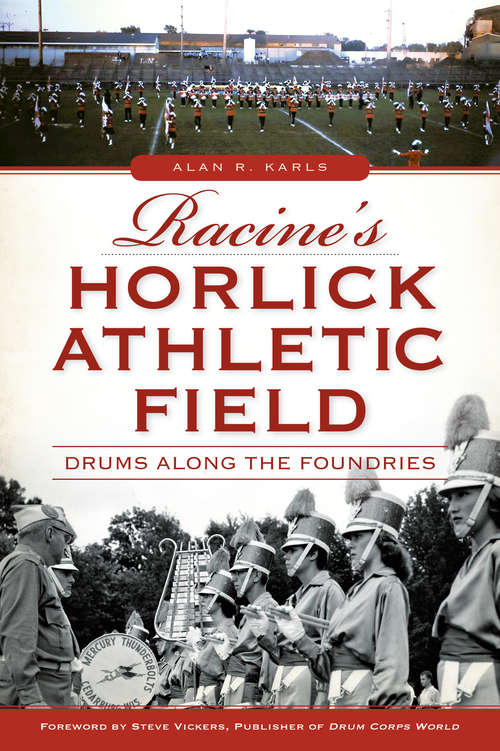 Book cover of Racine's Horlick Athletic Field: Drums Along the Foundries