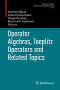 Operator Algebras, Toeplitz Operators and Related Topics: In Honor Of Nikolai Vasilevski (Operator Theory: Advances and Applications #279)