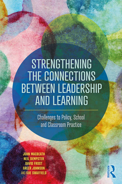 Strengthening the Connections between Leadership and Learning: Challenges to Policy, School and Classroom Practice