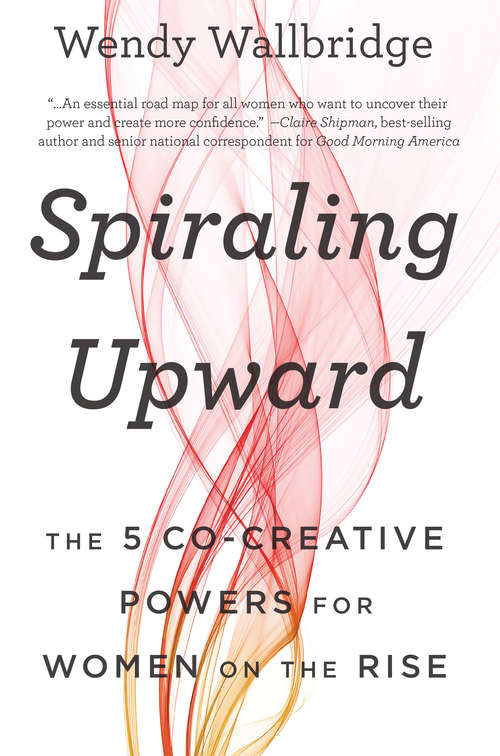 Book cover of Spiraling Upward: The 5 Co-Creative Powers for Women on the Rise
