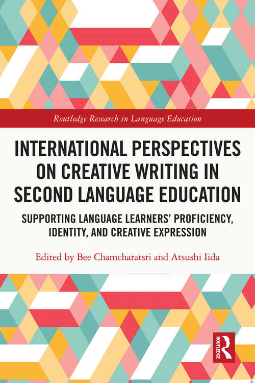 Book cover of International Perspectives on Creative Writing in Second Language Education: Supporting Language Learners’ Proficiency, Identity, and Creative Expression (Routledge Research in Language Education)