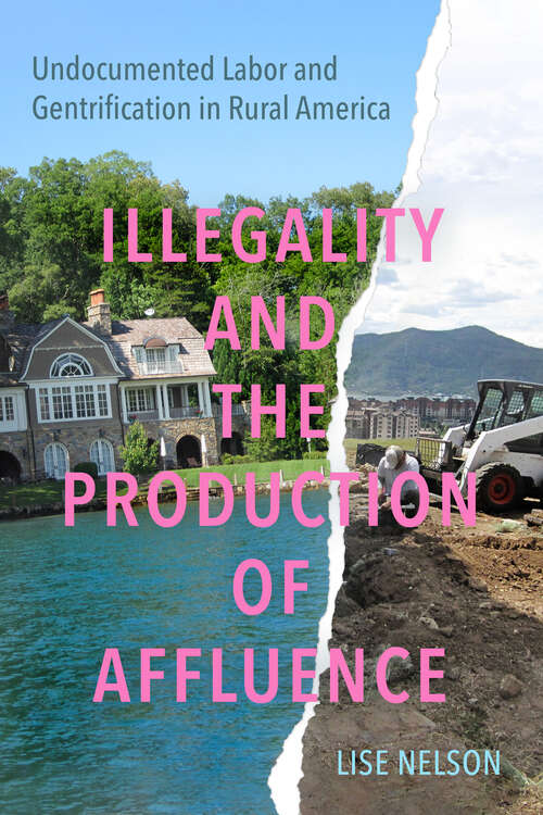 Book cover of Illegality and the Production of Affluence: Undocumented Labor and Gentrification in Rural America (1)