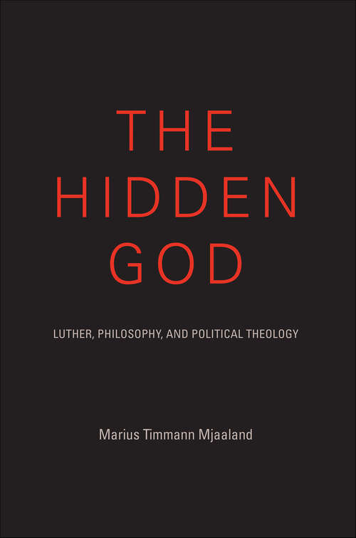 Book cover of The Hidden God: Luther, Philosophy, and Political Theology (Philosophy of Religion)