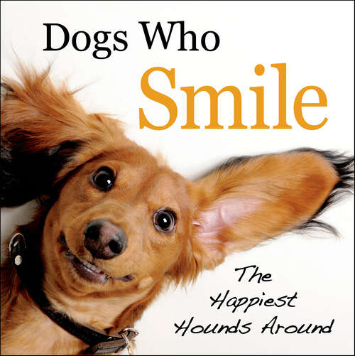 Book cover of Dogs Who Smile: The Happiest Hounds Around
