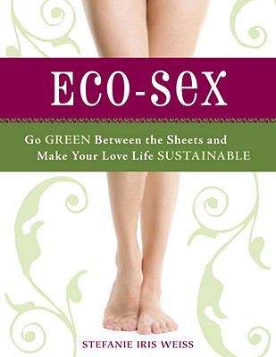 Book cover of Eco-Sex: Go Green Between the Sheets and Make Your Love Life Sustainable