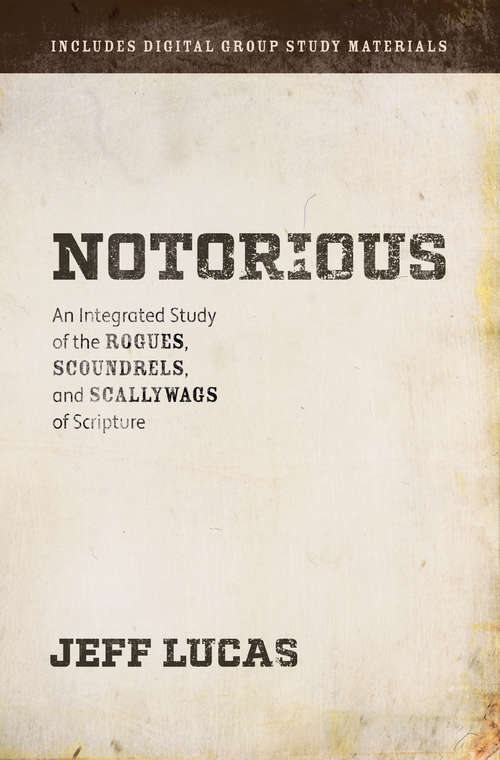 Book cover of Notorious: An Integrated Study of the Rogues, Scoundrels, and Scallywags of Scripture