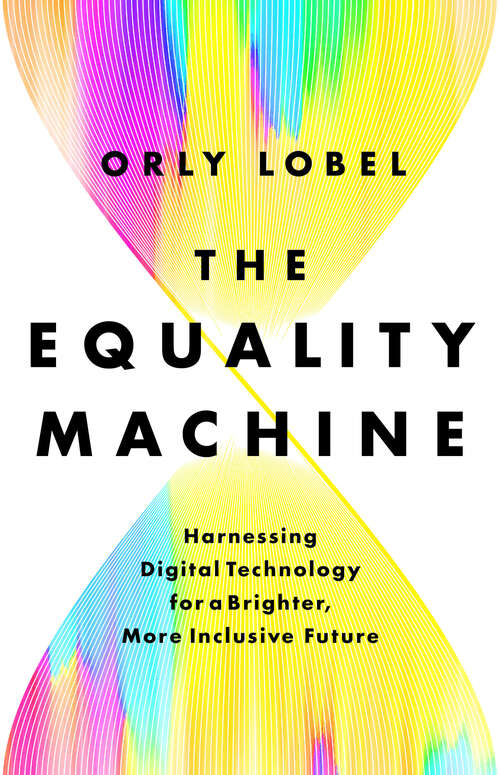 Book cover of The Equality Machine: Harnessing Digital Technology for a Brighter, More Inclusive Future