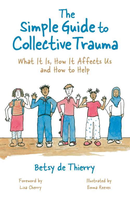 The Simple Guide to Collective Trauma: What It Is, How It Affects Us and How to Help (Simple Guides)