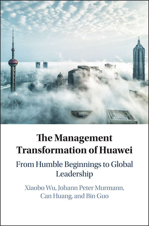 The Management Transformation of Huawei: From Humble Beginnings to Global Leadership