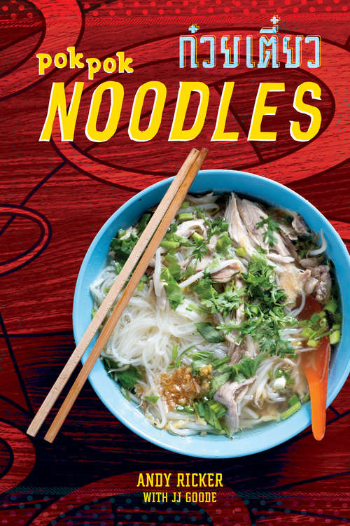 POK POK Noodles: Recipes from Thailand and Beyond