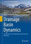 Drainage Basin Dynamics: An Introduction to Morphology, Landscape and Modelling (Geography of the Physical Environment)